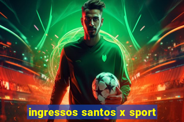 ingressos santos x sport